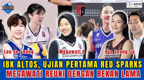 Ibk Altos Ujian Pertama Red Sparks Di Kovo Cup Megawati Reuni