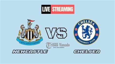 Link Live Streaming Newcastle Vs Chelsea 31 Oktober 2024 Kick Off