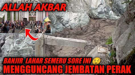 Allah Akbar Banjir Lahar Semeru Mengguncang Jembatan Gladak Perak