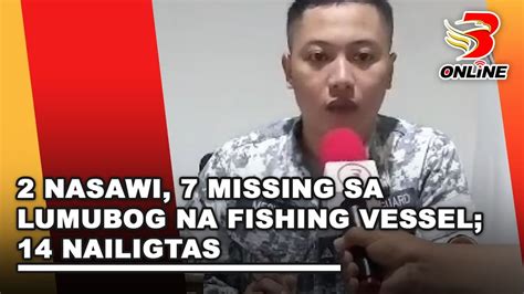 2 Nasawi 7 Missing Sa Lumubog Na Fishing Vessel 14 Nailigtas YouTube