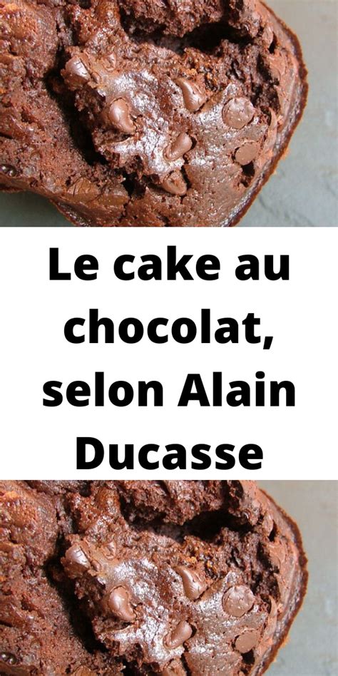 Le Cake Au Chocolat Selon Alain Ducasse Jardin Et Bricolage Cake