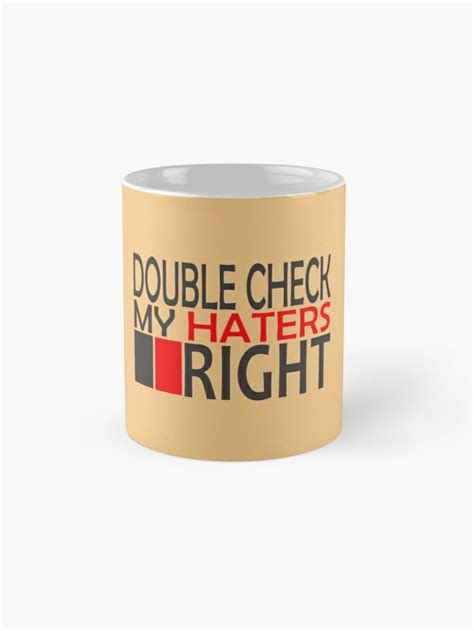 Mug Caf Double Check My Haters Right Par Haterslines Hater