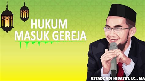 Hukum Masuk Gereja Ustadz Adi Hidayat Lc Ma Youtube