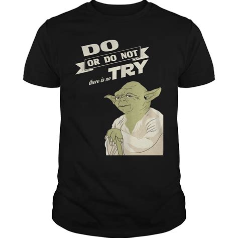 Do Or Do Not There Is No Try Yoda Custom Shirts Star Wars Shirts