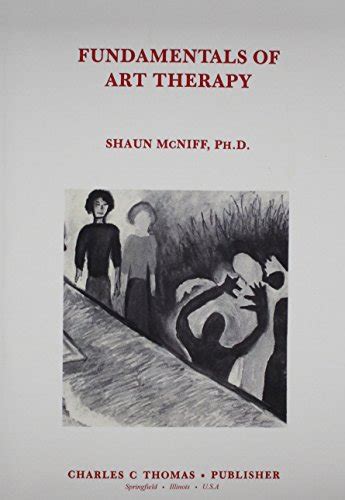 Fundamentals Of Art Therapy Shaun Mcniff 9780398062804 Abebooks