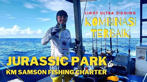 PART Terbaik Dari Jurassic Park With KM Samson Fishing Charter Strike