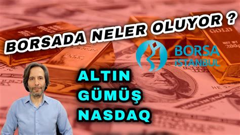 BORSADA NELER OLUYOR ALTIN GÜMÜŞ NASDAQ YouTube