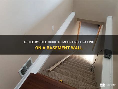 A Step By Step Guide To Mounting A Railing On A Basement Wall Shunshelter