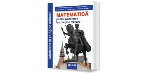 Matematica Pentru Admiterea In Colegiile Militare 2022 Anamaria Fuia