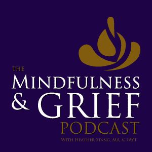 The Mindfulness & Grief Podcast With Author Heather Stang