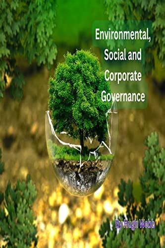 Environmental Social And Corporate Governance Understanding Esg And Its Impact On