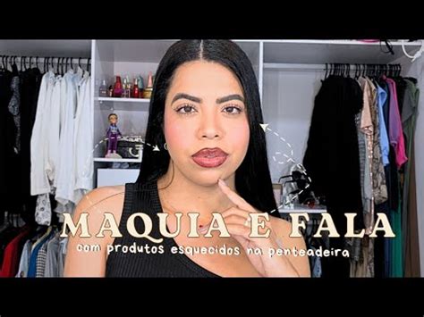 Testando Produtos Esquecidos Na Penteadeira Maquia E Fala Youtube