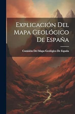 Explicaci N Del Mapa Geol Gico De Espa A Amazon Co Uk Comisi N Del