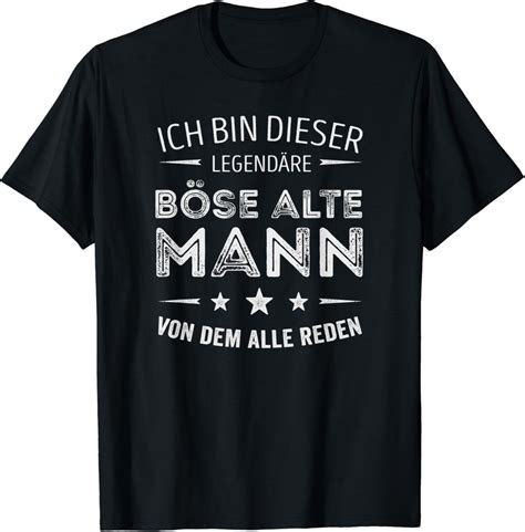 Ich bin dieser legendäre böse alte Mann von dem alle reden T Shirt