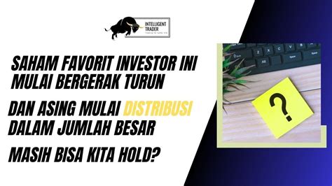 Saham Favorit Investor Ini Mulai Melemah Dan Asing Mulai Distribusi