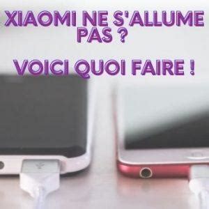 Votre Xiaomi Ne S Allume Pas Voici Solutions