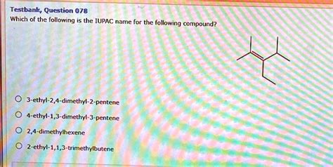 Solved Testbank Question 078 Which Of The Following Is The Iupac Name