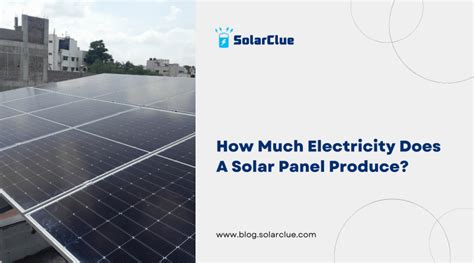 How Much Electricity Does A Solar Panel Produce