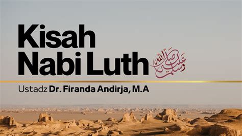 Kisah Nabi Luth Alaihi Salam Ustadz Dr Firanda Andirja M A