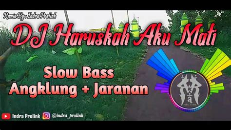 DJ Haruskah Aku Mati Remix By Indra Prolink Slow Bass Mantap Buat