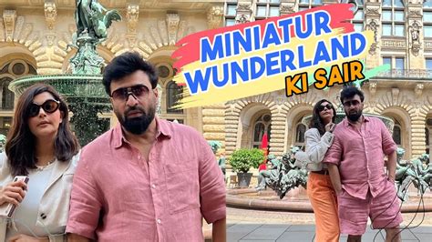 Miniatur Wunderland Ki Sair Yasir Nawaz Nida Yasir Farid Nawaz