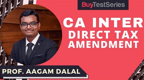 CA Inter Direct Tax Amendment Video Lecture By Prof Aagam Dalal YouTube