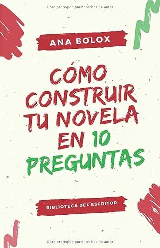 C Mo Construir Tu Novela En Preguntas Biblioteca Del Escritor