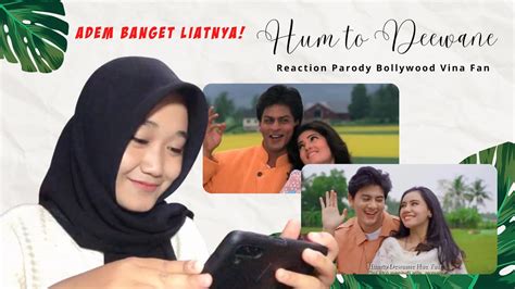 Adem Banget Reaction Parodi Bollywood Hum To Deewane By Vina Fan