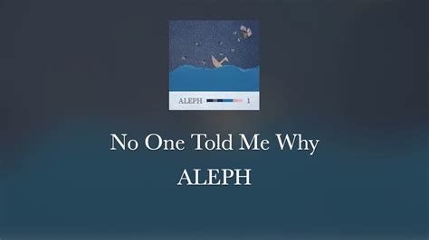 Lyricsno One Told Me Why Aleph Youtube