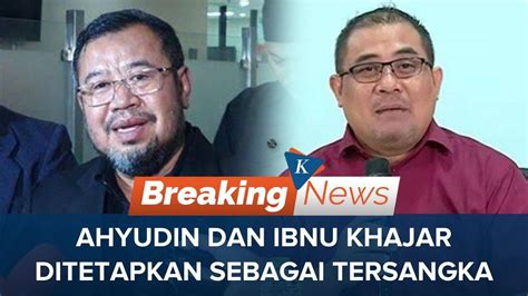 FULL Ahyudin Dan Ibnu Khajar Jadi Tersangka Kasus Dugaan