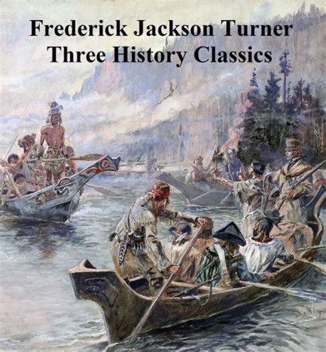 Frederick Jackson Turner: 3 American History Classics by Frederick ...