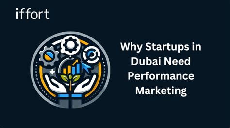 Why Startups In Dubai Need Performance Marketing In Iffort