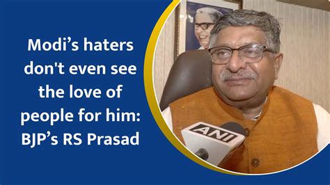 Modis Haters Dont Even See The Love Of People For Him Bjps Rs Prasad