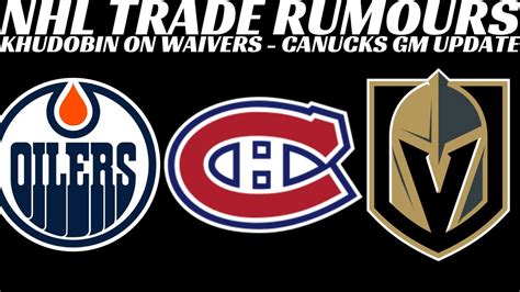 Nhl Trade Rumours Habs Oilers Vgk Canucks Gm Rumours Khudobin On