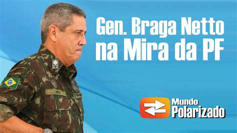 General Braga Netto Alvo De Investiga O Da Pol Cia Federal Youtube