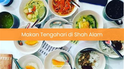 10 Tempat Makan Tengahari Di Shah Alam Best 2024