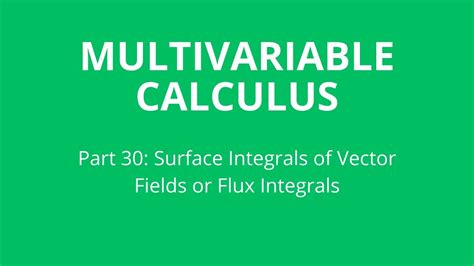 Surface Integrals Of Vector Fields Or Flux Integrals Youtube