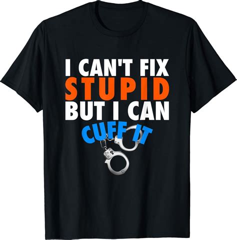 Amazon Funny I Can T Fix Stupid But I Can Cuff It Law Enforcement