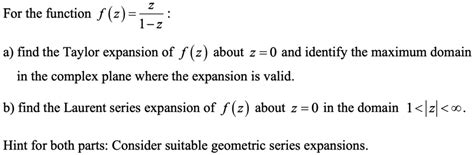 Solved For The Function F Z A Find The Taylor Expansion Of F Z About Z 0 And Identify The