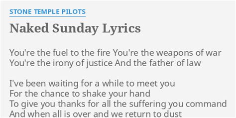 Naked Sunday Lyrics By Stone Temple Pilots You Re The Fuel To