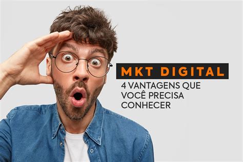 Marketing Digital 4 Vantagens Que Você Precisa Conhecer