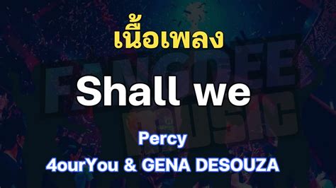 เนอเพลง Shall we Percy feat 4ourYou GENA DESOUZA YouTube