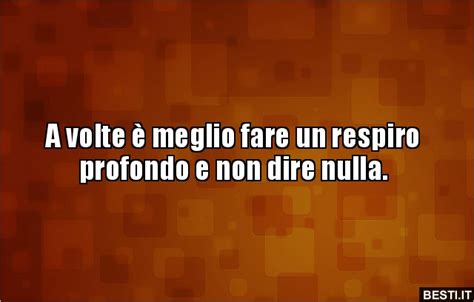 A Volte Meglio Fare Un Respiro Profondo E Non Dire Besti It