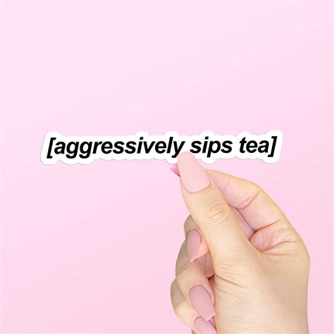 Aggressively Sips Tea Decal Funny Spill The Tea Sticker Laptop