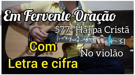 577 Harpa Cristã EM FERVENTE ORAÇÃO letra e cifra Voz e violão