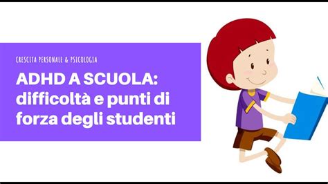 Adhd A Scuola Conoscere I Punti Di Forza E Debolezza Del Disturbo Dellattenzione E