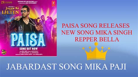 Mika Singh Paisa Video Jaggu Ki Lalten Bella New Jabardast Song