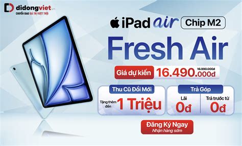 Di Động Việt Tung Giá Ipad Air 6 M2 Và Ipad Pro M4 Tại Việt Nam