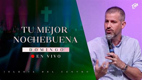 Tu Mejor Nochebuena Pr Sebastian Golluscio Iglesia Del Centro