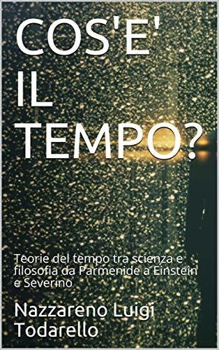 COS'E' IL TEMPO?: Teorie del tempo tra scienza e filosofia da Parmenide ...